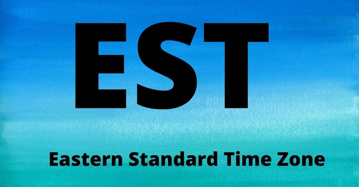 EST – Eastern Standard Time Zone