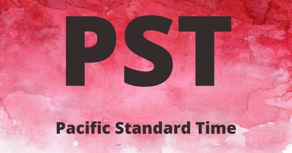 PST - Pacific Standard Time