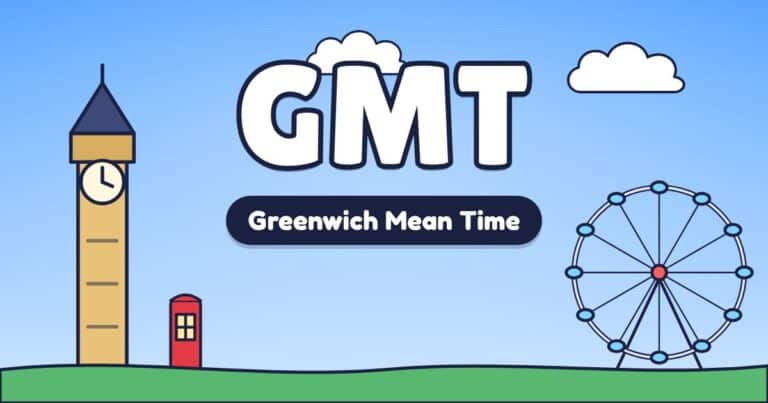 GMT – Greenwich Mean Time