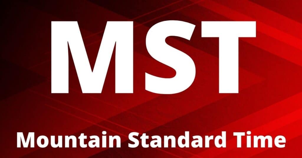 MST Mountain Standard Time